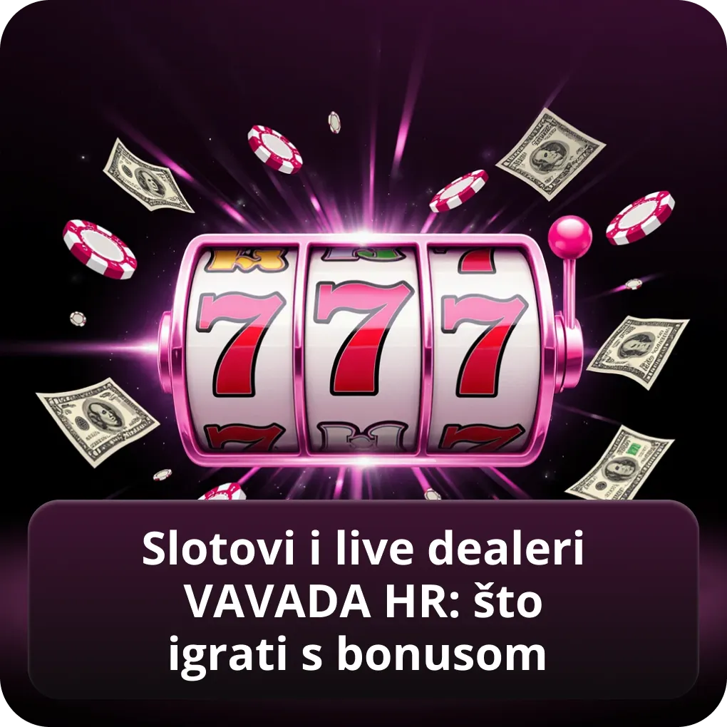 Slotovi i live dealeri VAVADA HR: što igrati s bonusom
